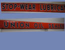 Original Union Oil Dealer Stop Wear Lubrication, shaped metal. Porceline. Orange/blue letters. 20ft x 18inches. $2000